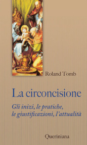 La circoncisione. Gli inizi, le pratiche, le giustificazioni, l attualità