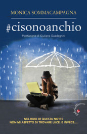 #cisonoanchio. Nel buio di questa notte non mi aspetto di trovare luce. E invece...