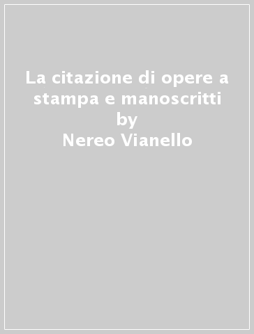 La citazione di opere a stampa e manoscritti - Nereo Vianello