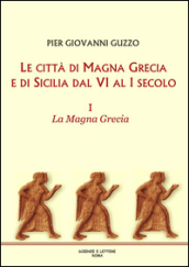 Le città di Magna Grecia e di Sicilia dal VI al I secolo. 1: La Magna Grecia
