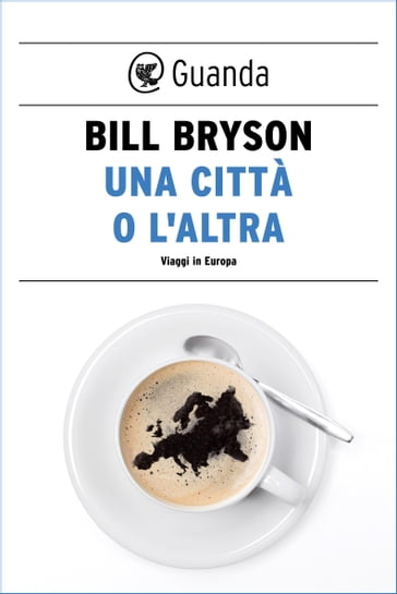 Una città o l'altra. Viaggi in Europa - Bill Bryson