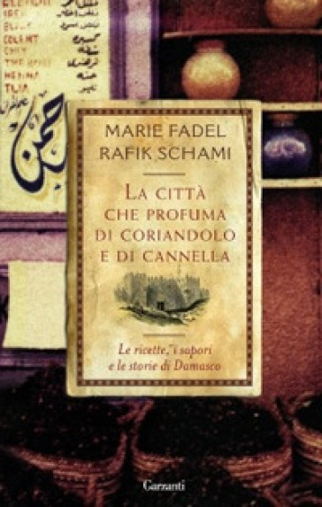 La città che profuma di coriandolo e cannella - Marie Fadel - Rafik Schami