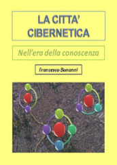 La città cibernetica. Nell era della conoscenza