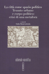 La città come spazio politico. Tessuto urbano e corpo politico: crisi di una metafora