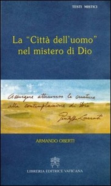 La città dell'uomo nel mistero di Dio. Giuseppe Lazzati - Armando Oberti