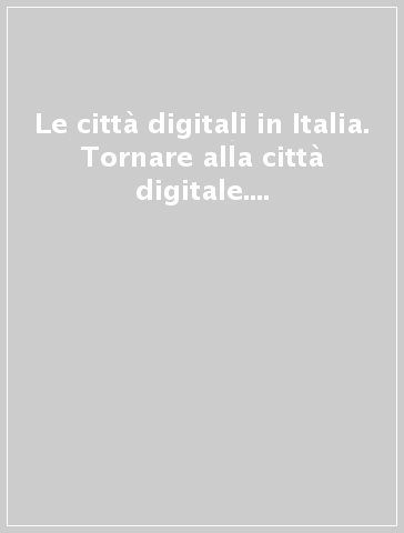 Le città digitali in Italia. Tornare alla città digitale. Rapporto 2005-2006