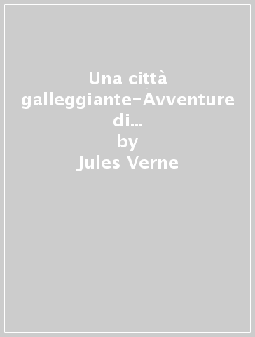 Una città galleggiante-Avventure di tre russi e tre inglesi nell'Africa australe - Jules Verne