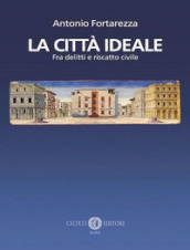 La città ideale. Fra delitti e riscatto civile