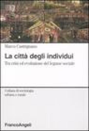 La città degli individui. Tra crisi ed evoluzione del legame sociale - Marco Castrignano