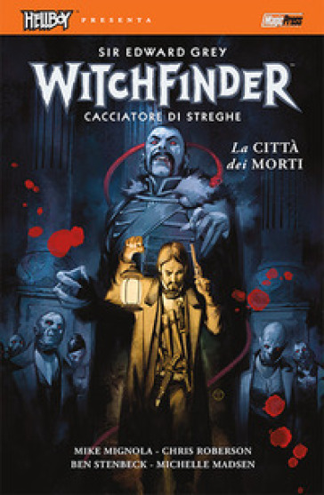 La città dei morti. Hellboy presenta Witchfinder. 4. - Mike Mignola - Chris Roberson - Ben Stenbeck - Michelle Madsen