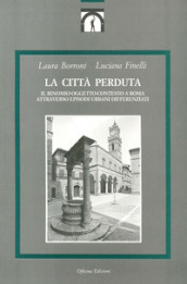 La città perduta. Il binomio oggetto-contesto a Roma attraverso episodi urbani differenziati