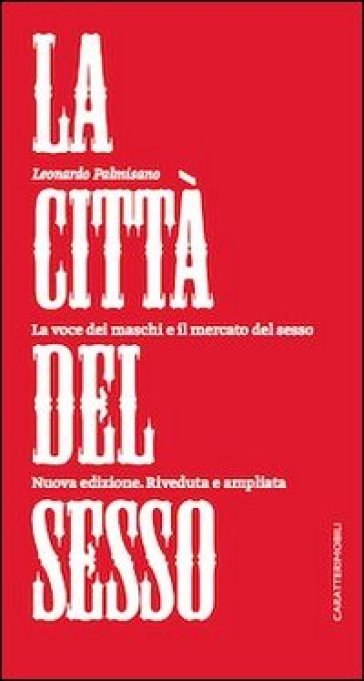 La città del sesso. La voce dei maschi e il mercato del sesso - Leonardo Palmisano