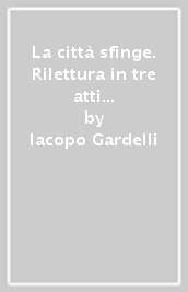 La città sfinge. Rilettura in tre atti della novella di Nastagio