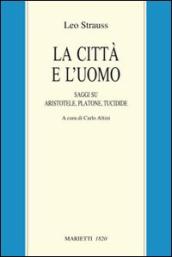 La città e l uomo. Saggi su Aristotele, Platone e Tucidide