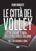 Le città del volley. La grande storia della pallavolo italiana. 1: Da Ravenna a Roma