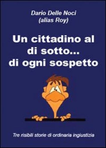 Un cittadino al di sotto... di ogni sospetto - Dario Delle Noci