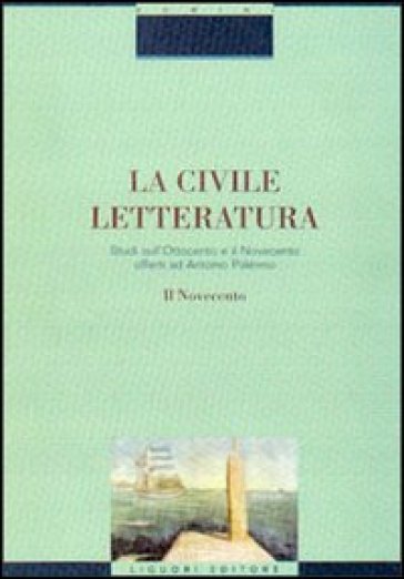 La civile letteratura. Studi sull'Ottocento e il Novecento offerti ad Antonio Palermo. 2: Il Novecento