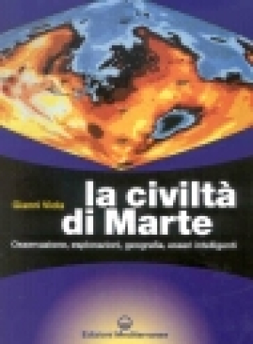 La civiltà di Marte. Osservazione, esplorazioni, geografia, esseri intelligenti - Gianni Viola