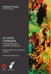 La civiltà capitalista. L era degli Dèi senza maschera e dei Re nudi. Manifesto della civiltà democratica. 2.