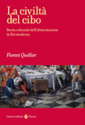 La civiltà del cibo. Storia culturale dell alimentazione in Età moderna