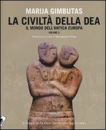 La civiltà della dea. 2: Il mondo dell'antica Europa - Marija Gimbutas