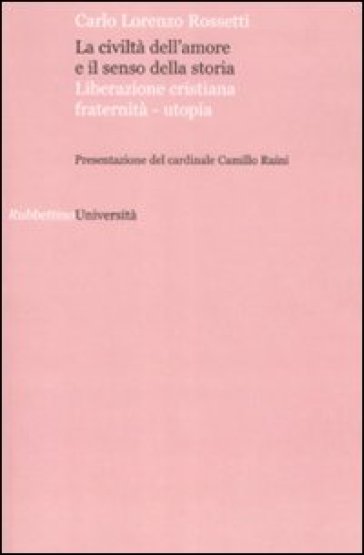 La civiltà dell'amore e il senso della storia. Liberazione cristiana fraternità-utopia - Carlo Lorenzo Rossetti