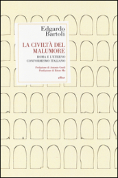 La civiltà del malumore. Roma e l eterno conformismo italiano