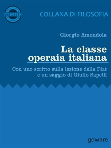 La classe operaia italiana. Con uno scritto sulla lezione della FIAT e un saggio di Giulio Sapelli - Giorgio Amendola - Giulio Sapelli