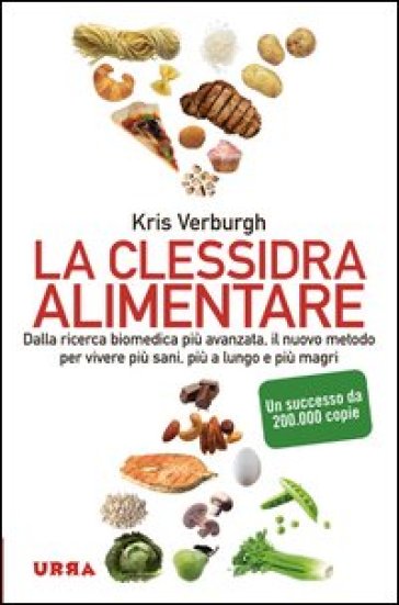 La clessidra alimentare. Dalla ricerca biomedica più avanzata, il nuovo metodo per vivere più sani, più a lungo e più magri - Kris Verburgh