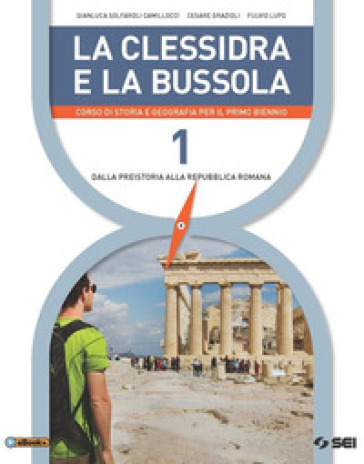 La clessidra e la bussola. Corso di storia e geografia per il primo biennio. 1.Dalla preistoria alla repubblica romana. Percorsi facilitati BES - Gianluca Solfaroli Camillocci - Cesare Grazioli - Fulvio Lupo