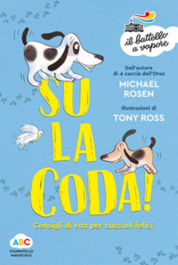 Su la coda! Consigli di vita per cuccioli felici. Ediz. illustrata - Michael Rosen