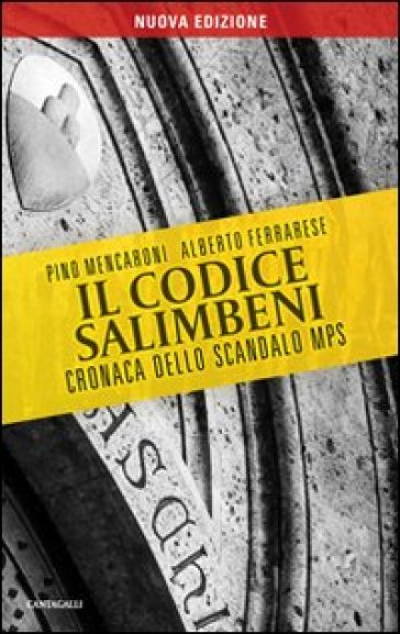 Il codice Salimbeni. Cronaca dello scandalo Mps - Pino Mencaroni - Alberto Ferrarese