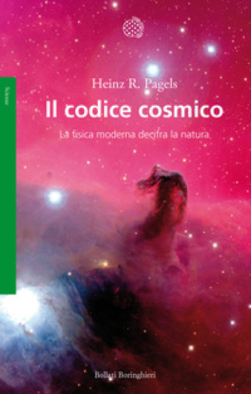 Il codice cosmico. La fisica moderna decifra la natura - Heinz R. Pagels