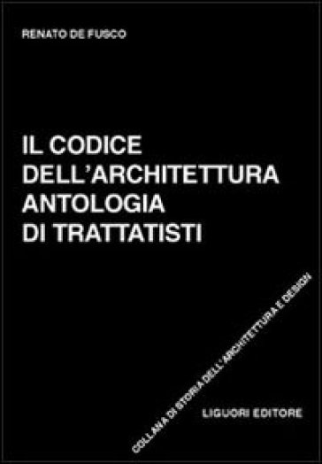 Il codice dell'architettura. Antologia di trattatisti - Renato De Fusco
