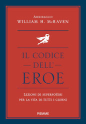 Il codice dell eroe. Lezioni di superpoteri per la vita di tutti i giorni