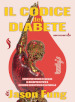 Il codice del diabete. Come prevenire e curare il diabete di tipo 2 in modo scientifico e naturale