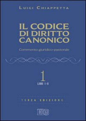 Il codice di diritto canonico. Commento giuridico-pastorale. 1: Libri I-II - Luigi Chiappetta