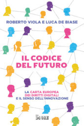 Il codice del futuro. La carta europea dei diritti digitali e il senso dell innovazione