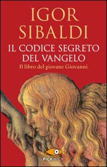 Il codice segreto del Vangelo. Il libro del giovane Giovanni - Igor Sibaldi