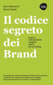 Il codice segreto dei brand. Impara dall antichità i segreti eterni del branding