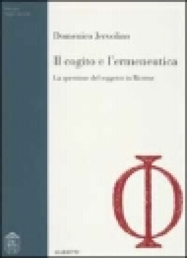 Il cogito e l'ermeneutica. La questione del soggetto in Ricoeur - Domenico Jervolino