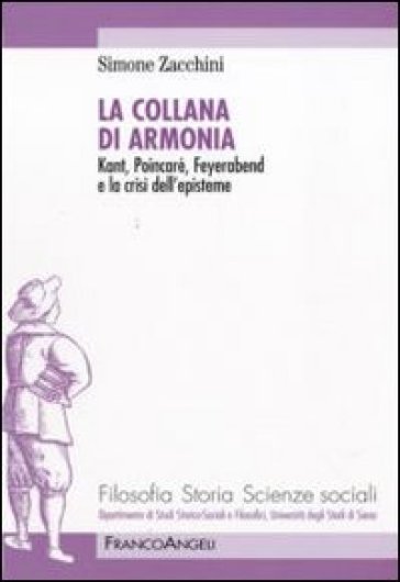 La collana di armonia. Kant, Poincaré, Feyerabend e la crisi dell'episteme - Simone Zacchini