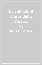 Le collezioni d arte della Cassa di Risparmio di Padova e Rovigo, della Cassa di Risparmio di Venezia e Friulcassa