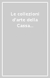 Le collezioni d arte della Cassa di Risparmio di Parma e Piacenza