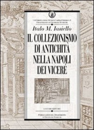 Il collezionismo di antichità nella Napoli dei Viceré - Italo M. Iasiello