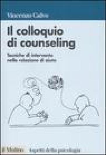 Il colloquio di counseling. Tecniche di intervento nella relazione di aiuto - Vincenzo Calvo