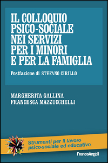 Il colloquio psico-sociale nei servizi per i minori e per la famiglia - Margherita Gallina - Francesca Mazzucchelli