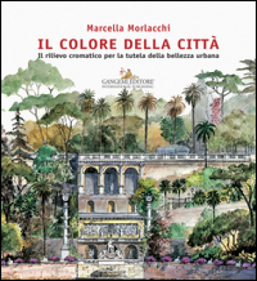 Il colore della città. Il rilievo cromatico per la tutela della bellezza urbana. Ediz. illustrata - Marcella Morlacchi