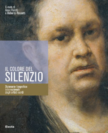 Il colore del silenzio. Dizionario biografico internazionale degli artisti sordi