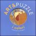 I colori. Art&puzzle. L arte fatta a puzzle. Ediz. illustrata. Con 7 puzzle